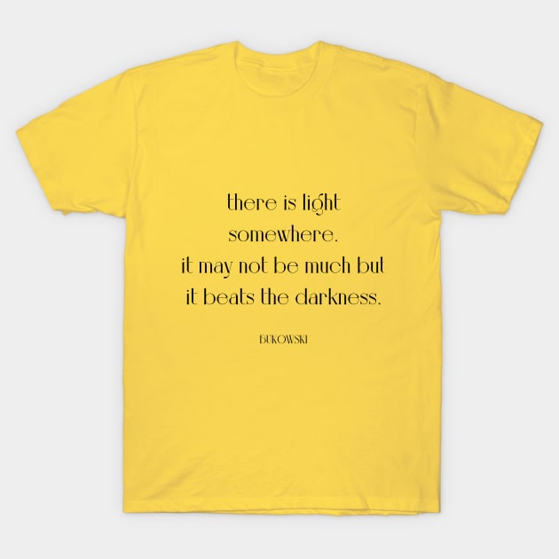 positive bukowski quote T-Shirt by WrittersQuotes